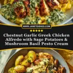 Chestnut Garlic Greek Chicken Alfredo with Sage Potatoes & Mushroom Basil Pesto Cream Pin