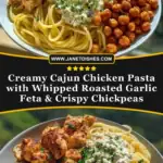 Creamy Cajun Chicken Pasta with Whipped Roasted Garlic Feta & Crispy Chickpeas Pin