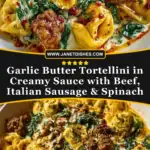 Garlic Butter Tortellini in Creamy Sauce with Beef, Italian Sausage & Spinach Pin