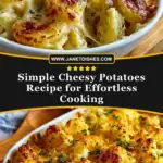 Simple Cheesy Potatoes Recipe for Effortless Cooking Pin