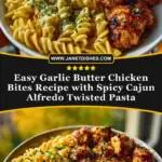 Easy Garlic Butter Chicken Bites Recipe with Spicy Cajun Alfredo Twisted Pasta Pin 1
