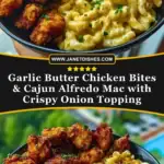 Garlic Butter Chicken Bites & Cajun Alfredo Mac with Crispy Onion Topping Pin 1